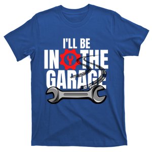 ILl Be In The Garage Mechanic Dad Joke Engineer Workshop Gift T-Shirt