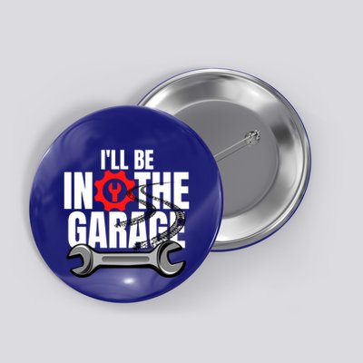 ILl Be In The Garage Mechanic Dad Joke Engineer Workshop Gift Button
