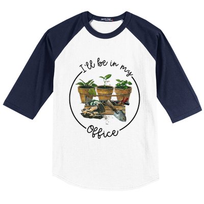 ILl Be In My Office Garden Funny Distressed Gardening Baseball Sleeve Shirt