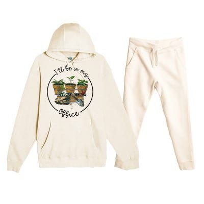 ILl Be In My Office Garden Funny Distressed Gardening Premium Hooded Sweatsuit Set