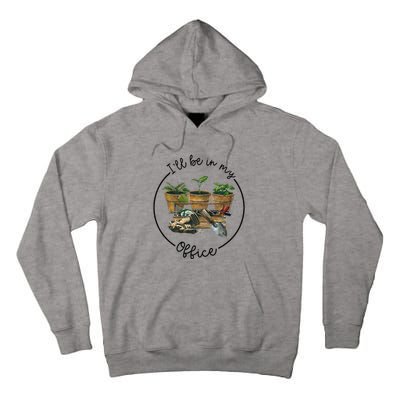 ILl Be In My Office Garden Funny Distressed Gardening Tall Hoodie