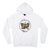 ILl Be In My Office Garden Funny Distressed Gardening Hoodie