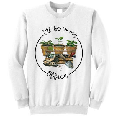 ILl Be In My Office Garden Funny Distressed Gardening Sweatshirt