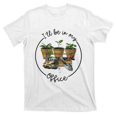 ILl Be In My Office Garden Funny Distressed Gardening T-Shirt