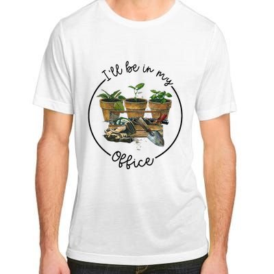 ILl Be In My Office Garden Funny Distressed Gardening Adult ChromaSoft Performance T-Shirt