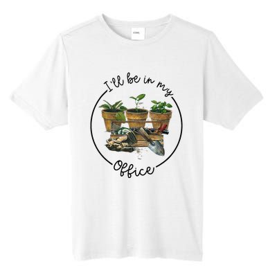 ILl Be In My Office Garden Funny Distressed Gardening Tall Fusion ChromaSoft Performance T-Shirt