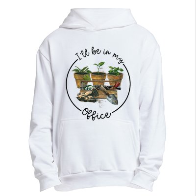 ILl Be In My Office Garden Funny Distressed Gardening Urban Pullover Hoodie