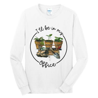 ILl Be In My Office Garden Funny Distressed Gardening Tall Long Sleeve T-Shirt