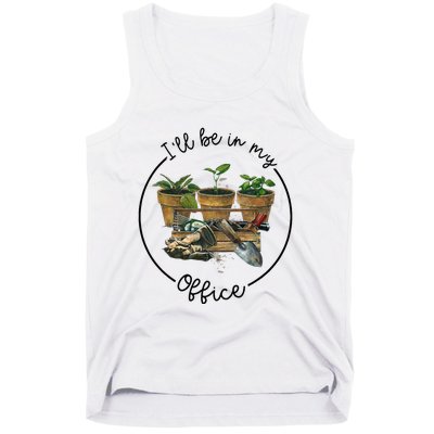 ILl Be In My Office Garden Funny Distressed Gardening Tank Top