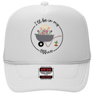 ILl Be In My Office Wheelbarrow Garden Lover High Crown Mesh Back Trucker Hat