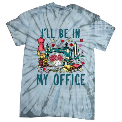 Ill Be In My Office Sewing Room Sewing Quilting Lovers Tie-Dye T-Shirt