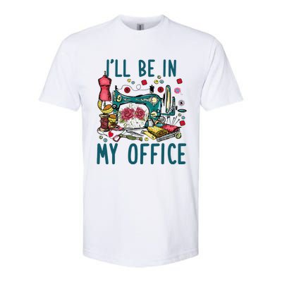 Ill Be In My Office Sewing Room Sewing Quilting Lovers Softstyle® CVC T-Shirt