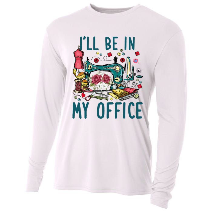 Ill Be In My Office Sewing Room Sewing Quilting Lovers Cooling Performance Long Sleeve Crew