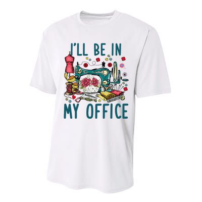 Ill Be In My Office Sewing Room Sewing Quilting Lovers Performance Sprint T-Shirt