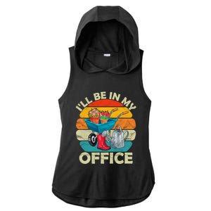 I'll Be In My Office Garden Gardening Farmer Gift Mom Dad Meaningful Gift Ladies PosiCharge Tri-Blend Wicking Draft Hoodie Tank