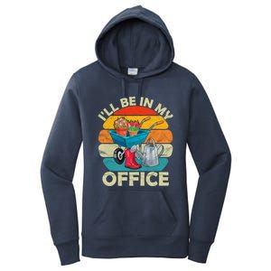 I'll Be In My Office Garden Gardening Farmer Gift Mom Dad Meaningful Gift Women's Pullover Hoodie