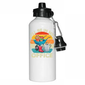 I'll Be In My Office Garden Gardening Farmer Gift Mom Dad Meaningful Gift Aluminum Water Bottle