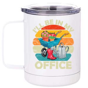 I'll Be In My Office Garden Gardening Farmer Gift Mom Dad Meaningful Gift 12 oz Stainless Steel Tumbler Cup