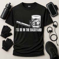 Ill Be In The Backyard Cigar & Whiskey Lover Funny Cooling Performance Crew T-Shirt
