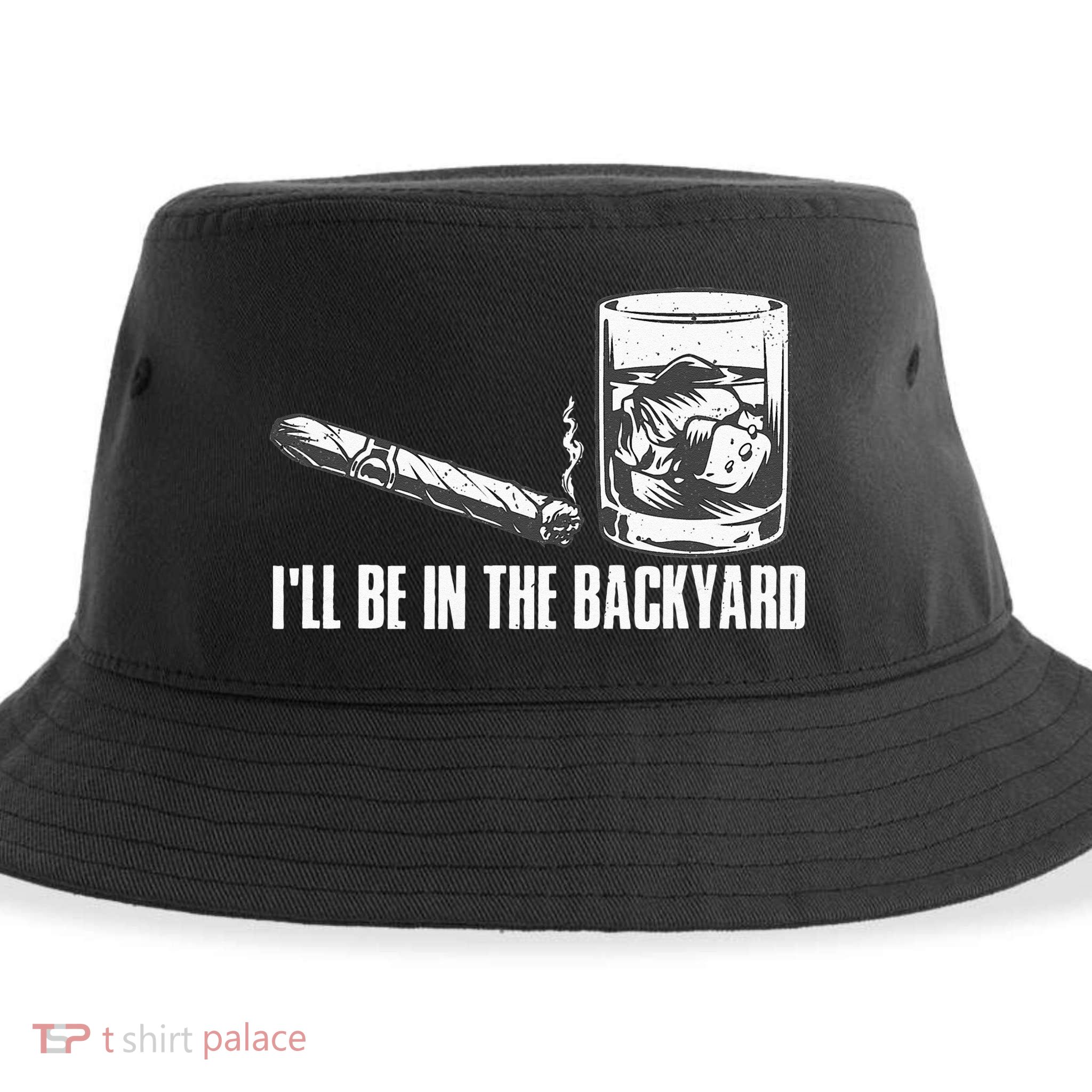 Ill Be In The Backyard Cigar & Whiskey Lover Funny Sustainable Bucket Hat