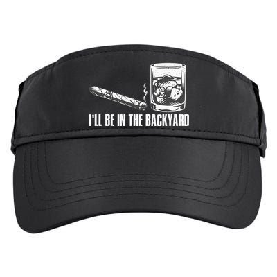 Ill Be In The Backyard Cigar & Whiskey Lover Funny Adult Drive Performance Visor