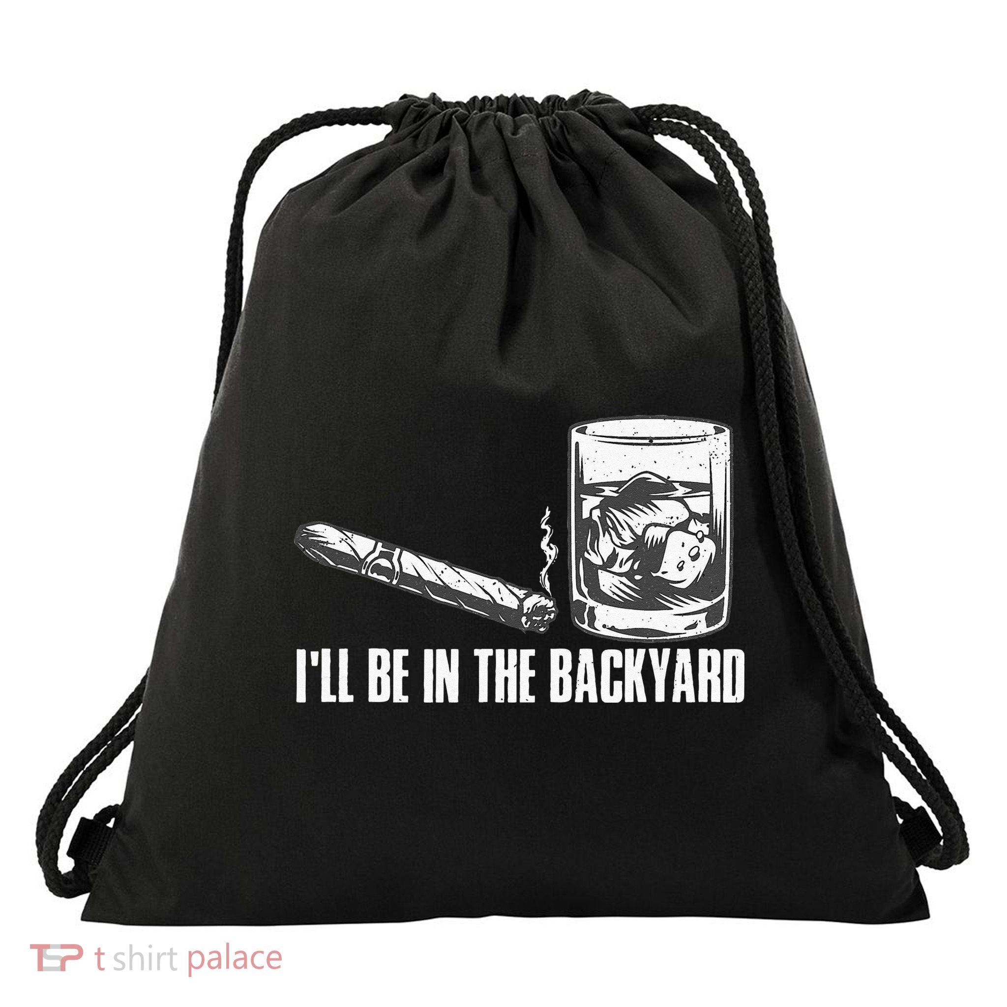 Ill Be In The Backyard Cigar & Whiskey Lover Funny Drawstring Bag