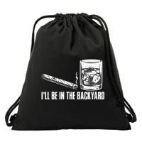 Ill Be In The Backyard Cigar & Whiskey Lover Funny Drawstring Bag