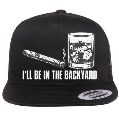 Ill Be In The Backyard Cigar & Whiskey Lover Funny Flatbill Hat