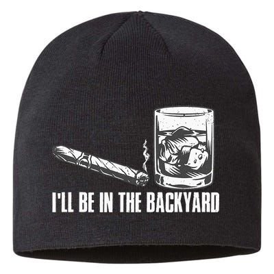 Ill Be In The Backyard Cigar & Whiskey Lover Funny Sustainable Beanie