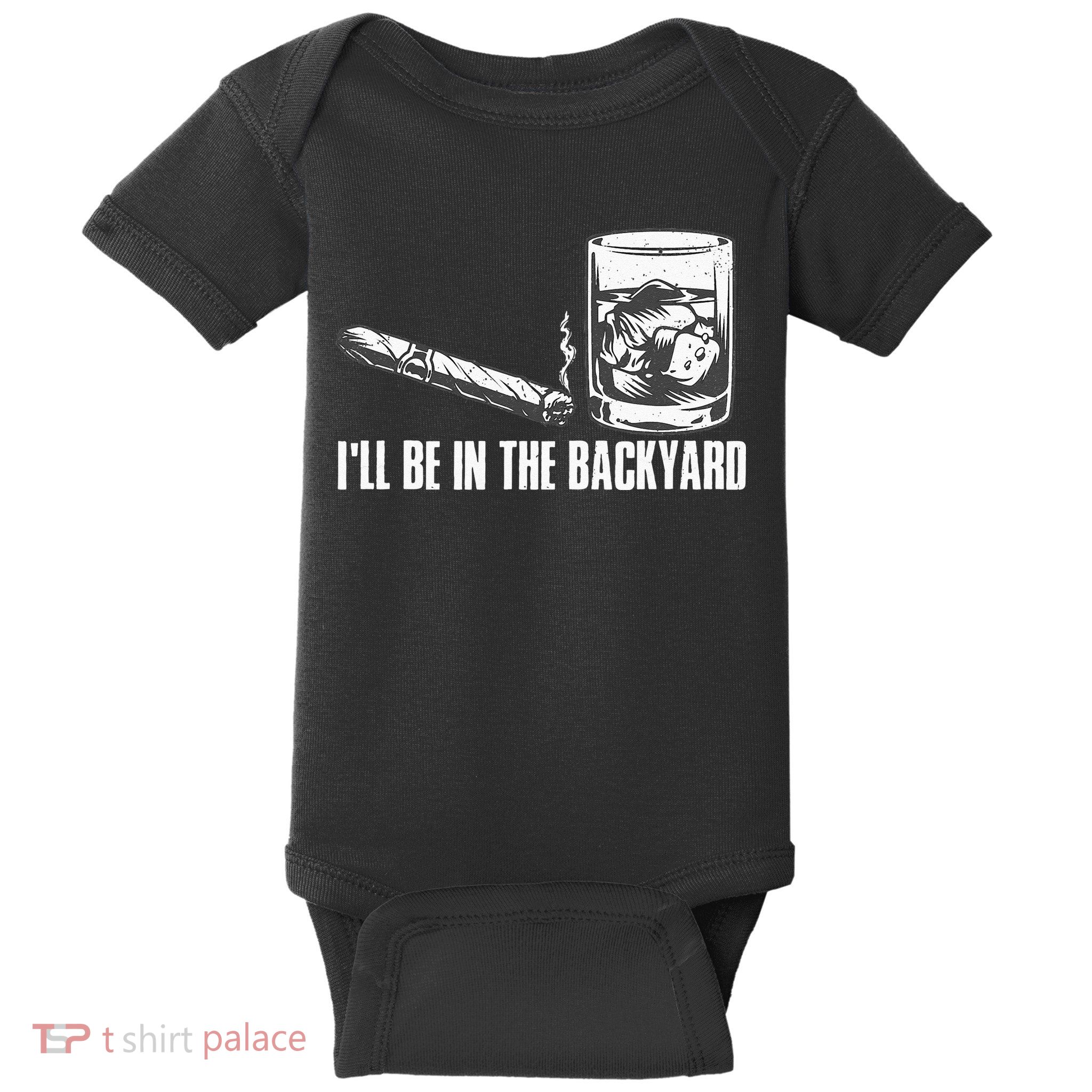 Ill Be In The Backyard Cigar & Whiskey Lover Funny Baby Bodysuit