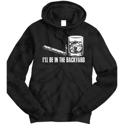 Ill Be In The Backyard Cigar & Whiskey Lover Funny Tie Dye Hoodie