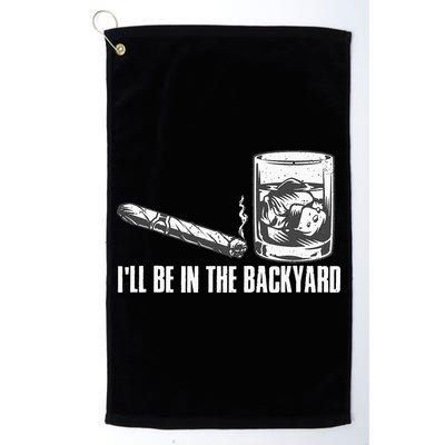 Ill Be In The Backyard Cigar & Whiskey Lover Funny Golf Towel