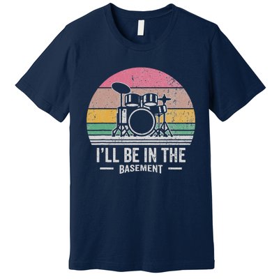 ILl Be In The Basement Drums Retro Premium T-Shirt