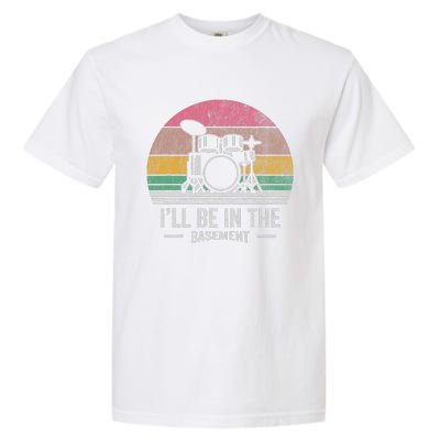 ILl Be In The Basement Drums Retro Garment-Dyed Heavyweight T-Shirt