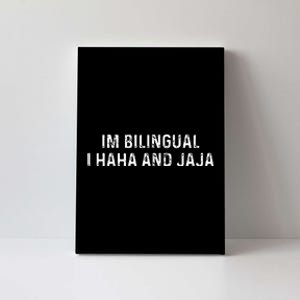 Im Bilingual I Haha And Jaja Funny Spanish Spanglish Canvas