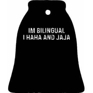 Im Bilingual I Haha And Jaja Funny Spanish Spanglish Ceramic Bell Ornament