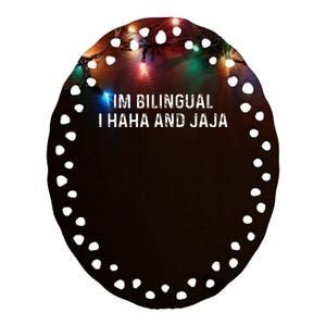 Im Bilingual I Haha And Jaja Funny Spanish Spanglish Ceramic Oval Ornament