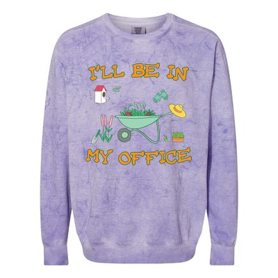 I'll Be In My Office Gardening Funny Gift Colorblast Crewneck Sweatshirt