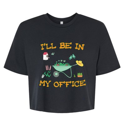 I'll Be In My Office Gardening Funny Gift Bella+Canvas Jersey Crop Tee