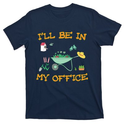 I'll Be In My Office Gardening Funny Gift T-Shirt