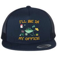 I'll Be In My Office Gardening Funny Gift Flat Bill Trucker Hat