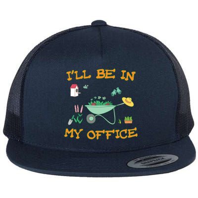 I'll Be In My Office Gardening Funny Gift Flat Bill Trucker Hat