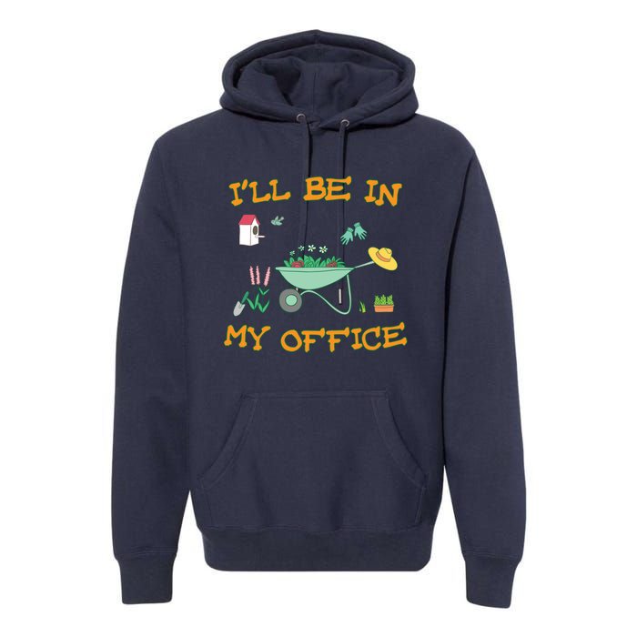 I'll Be In My Office Gardening Funny Gift Premium Hoodie