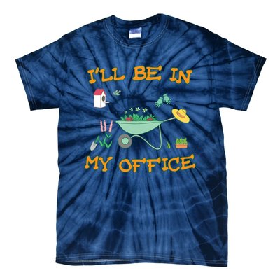 I'll Be In My Office Gardening Funny Gift Tie-Dye T-Shirt