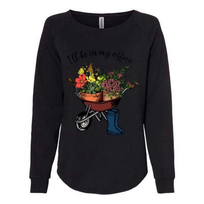 I'll Be In My Office Garden Gift Gardener Gardening Gift Womens California Wash Sweatshirt