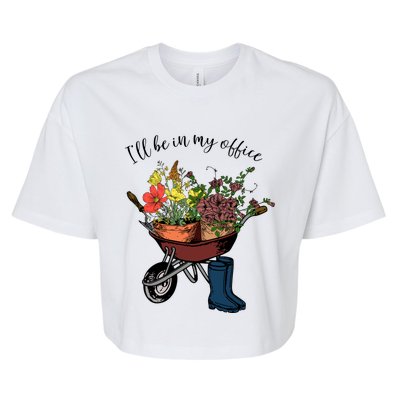 I'll Be In My Office Garden Gift Gardener Gardening Gift Bella+Canvas Jersey Crop Tee