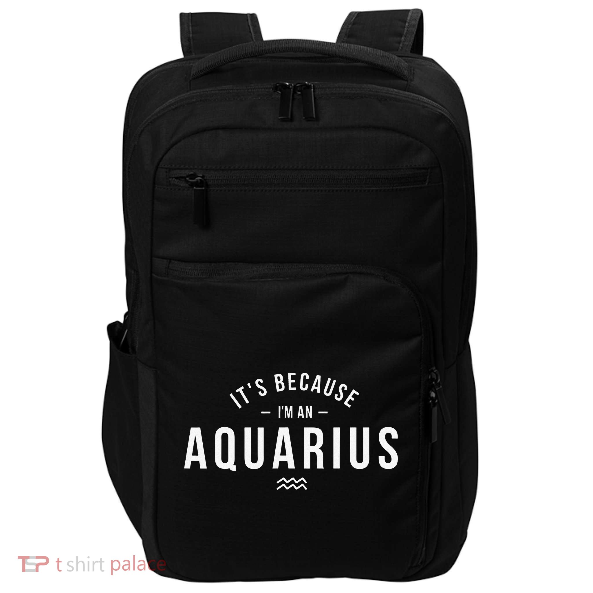 It's Because I'm An Aquarius Zodiac Sign Astrology Impact Tech Backpack