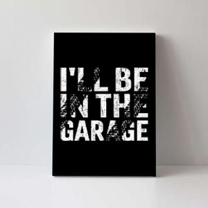 ILl Be In The Garage Dad Car Mechanic Garage Fathers Day Canvas