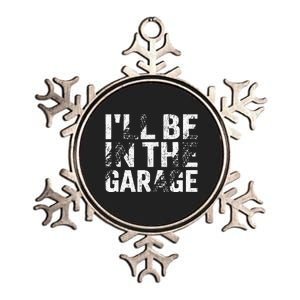 ILl Be In The Garage Dad Car Mechanic Garage Fathers Day Metallic Star Ornament