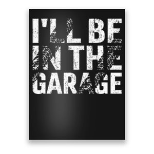 ILl Be In The Garage Dad Car Mechanic Garage Fathers Day Poster